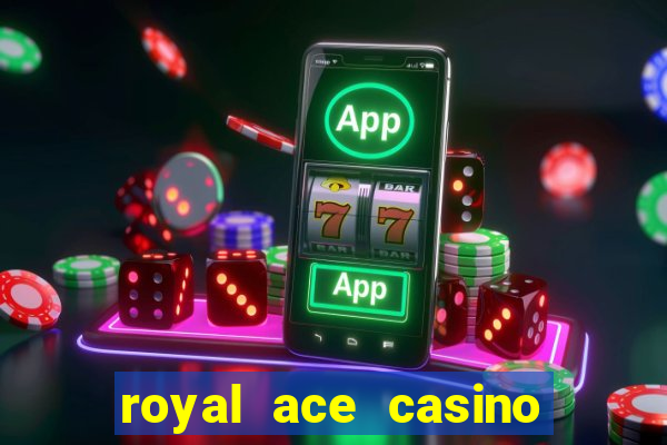 royal ace casino sign up bonus